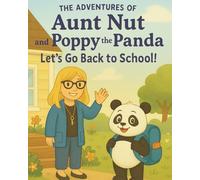 The Adventures of Aunt Nut and Poppy the Panda: Let's Go Back to School! (The Adventures of Aunt Nut & Friends)