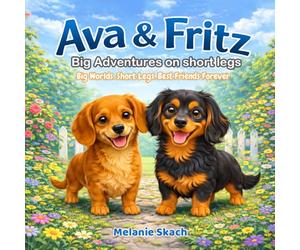 The Adventures of Ava & Fritz: Big Adventures on Short Legs: 1