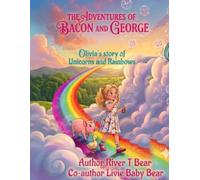 The Adventures Of Bacon & George: Oliva's Story Of Unicorns and Rainbows