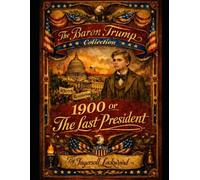 THE ADVENTURES OF BARON TRUMP, COMPLETE COLLECTION: & 1900 or The Last President