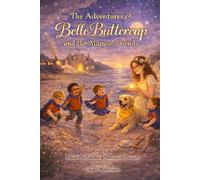 The Adventures of Belle Buttercup and Her Friends: By Elicia Philbrooks