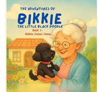 The Adventures of Bikkie the Little Black Poodle: Book 1 - Bikkie Comes Home: A sweet dog story about love, family, and friendship - perfect for kids 4-9