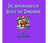 The Adventures of Blaze the Dinosaur: Learning to be brave one adventure at a time