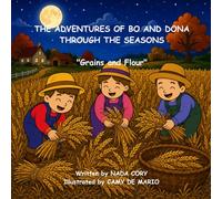 THE ADVENTURES OF BO AND DONA THROUGH THE SEASONS: Grains to Flour