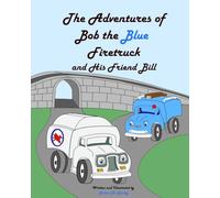 The Adventures of Bob the Blue Firetruck and His Friend Bill