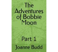 The Adventures of Bobbie Moon: Part 1