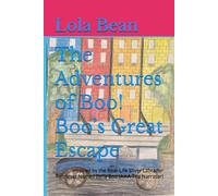 The Adventures of Boo! Boo’s Great Escape: Inspired by the Real-Life Silver Labrador Retriever Named Bella Boo (AKA The Narrator)