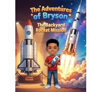 The adventures of Bryson: The BackYard Rocket Mission
