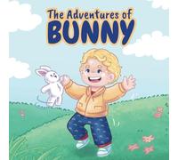 The Adventures Of Bunny: A heart warming picture book about a boy and his adorable bunny friend
