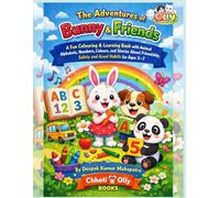 The Adventures of Bunny & Friends: A Fun Colouring & Learning Book with Animal Alphabets, Numbers, Colours, and Stories About Friendship, Safety and ... 3-7 (ChhotiOlly Moral Story & Activity books)