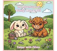 The Adventures of Bunny, Moo & Bell: Cute, Cozy Colouring book