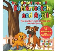 The Adventures of Butterscotch and Apollo: Two Brothers, Best Friends, and One Wild Journey: 1 (The Butterscotch and Apollo Series)