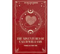 The Adventures of Caleb Williams: An Original and Unabridged Edition