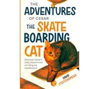 The Adventures of Cesar the Skateboarding Cat: Discover Cesar's Daily Adventures of riding his skateboard