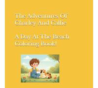 The Adventures of Charley and Callie: A Day at the Beach Coloring Book