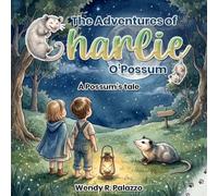 The Adventures of Charlie O’Possum: A Possum's tale