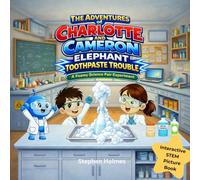 The Adventures of Charlotte and Cameron: Elephant Toothpaste Trouble: A Foamy Science Fair Experiment