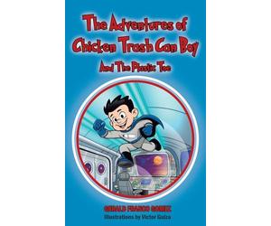 The Adventures of Chicken Trash Can Boy: And The Plastic Toe