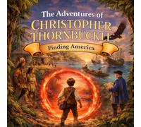 The Adventures of Christopher Thornbuckle: Finding America
