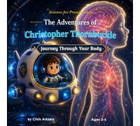 The Adventures of Christopher Thornbuckle: Journey Through Your Body