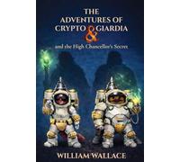 The Adventures of Crypto & Giardia: and the High Chancellor's Secret