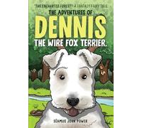 The Adventures of Dennis the Wire Fox Terrier:: “The Enchanted Forest”: A Fantasy Fairy Tale
