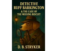 The Adventures of Detective Ruff Barkington: The Case of the Missing Biscuit