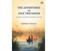 The Adventures Of Dick TrevanionA Story Of Eighteen Hundred And Four (Edition1)