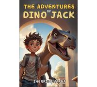 The Adventures of Dino Jack: Stories About Growth, Courage, Problem Solving, Small Wins, Curiosity, Gifts to Self, Asking for Help, Stories for Young Readers