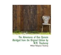 The Adventures of Don Quixote Abridged from the Original Edition by W.M. Thackeray