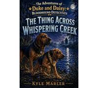 The Adventures of Duke and Daisy: Bloodhound Detectives: The Thing Across Whispering Creek