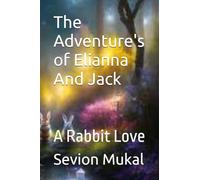 The Adventure's of Elianna And Jack: A Rabbit Love