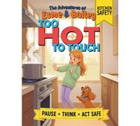 The Adventures of Esme & Bailey: Too Hot to Touch: A Story About Kitchen Safety and Safe Choices