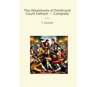 The Adventures of Ferdinand Count Fathom - Complete (Classic Books)