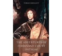 The Adventures of Ferdinand Count Fathom: Original 1753 Classic Edition (Annotated)