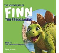 The Adventures of Finn The Stegosaurus - Book 1: The Cathedral Surprise