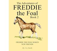 The Adventures of Freddie the Foal - Book 2: Freddie the Foal Makes New Friends