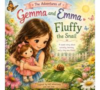 The Adventures of Gemma and Emma: Fluffy the Snail: A True-Inspired Story About Curiosity, Learning, and Unexpected Friendships