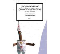The Adventures of Giganticus Roboticus - The Final Adventure