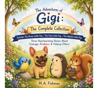 The Adventures of Gigi: The Complete Collection: Three Heartwarming Stories About Courage, Kindness & Helping Others