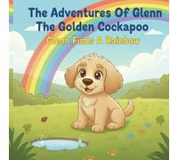 The Adventures of Glenn: Glenn Finds A Rainbow (The adventures of Glenn the golden cockapoo)