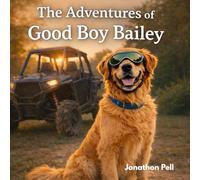 The Adventures of Good Boy Bailey: A Heartwarming Story About Adventure, Kindness, and Helping Others (Luna and Otter’s Big Adventures)