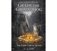 The Adventures of Grady the Groundhog Tale Four: The Fairy Circle Quest: 4 (Grady the Groundhog’s Maplewood Tales)