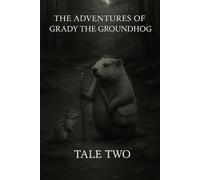 The Adventures of Grady the Groundhog Tale Two: Grady And the Lost River (Grady the Groundhog’s Maplewood Tales)