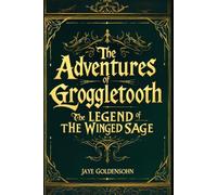 The Adventures of Groggletooth: The Legend of the Winged Sage