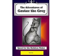 The Adventures of Gustav the Grey: Quest for the Rainbow Maker: Volume 1