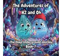 The Adventures of H2 and Oh- The Deep Underground Journey: A Fun Science & STEM Adventure Book for Kids Ages 6-10 About the Water Cycle underground (Includes Bonus Experiments)
