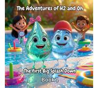The Adventures of H2 and Oh -The First Big Splash Down- The Water Cycle: A Fun Science & STEM Adventure Book for Kids Ages 6-10 About the Water Cycle (Includes Bonus Experiments)