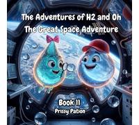 The Adventures of H2 and Oh - The Great Space Adventure: Fun Science & STEM Adventure Book for Kids Ages 6-10 About Water In Space (Includes Bonus Experiments)