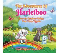 The Adventures of Harleiboo: Over the Rainbow Bridge Four Furry Friends